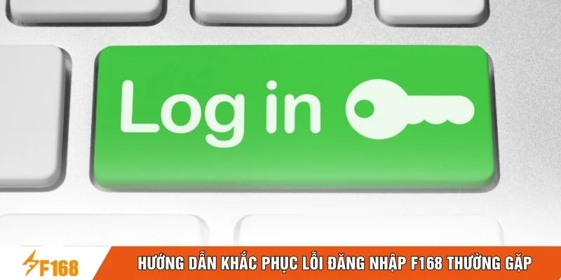 Hướng dẫn khắc phục lỗi đăng nhập F168 thường gặp
