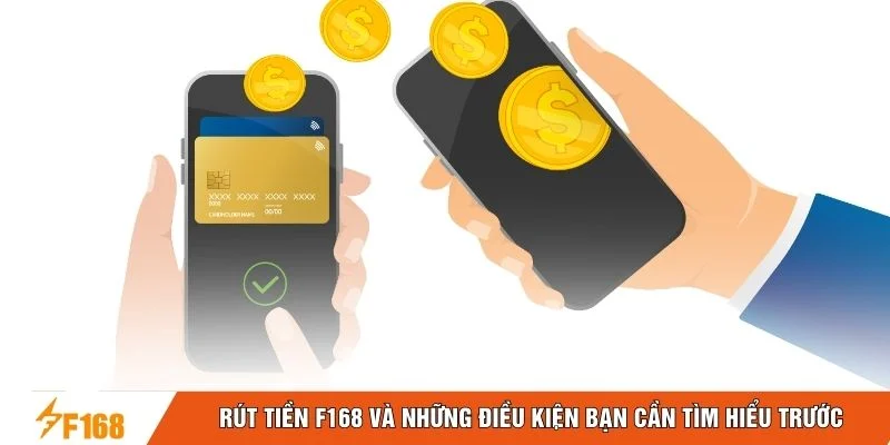 Rút tiền F168 và những điều kiện bạn cần tìm hiểu trước